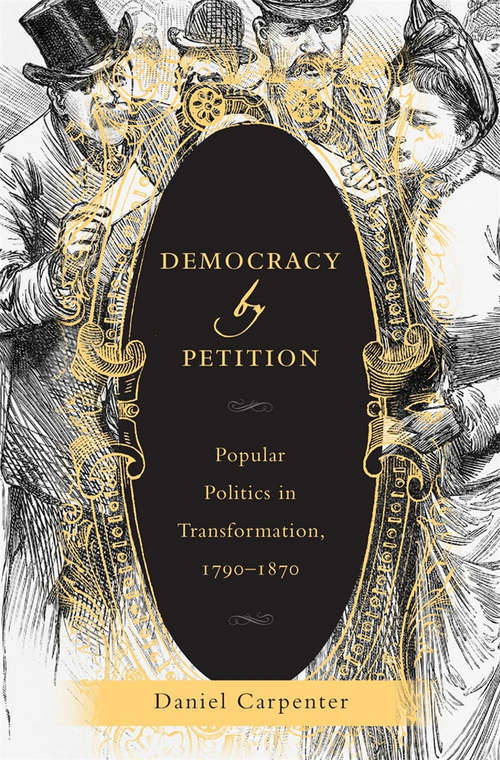 Book cover of Democracy by Petition: Popular Politics in Transformation, 1790-1870