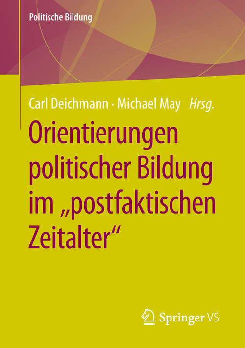 Book cover of Orientierungen politischer Bildung im "postfaktischen Zeitalter" (1. Aufl. 2019) (Politische Bildung)