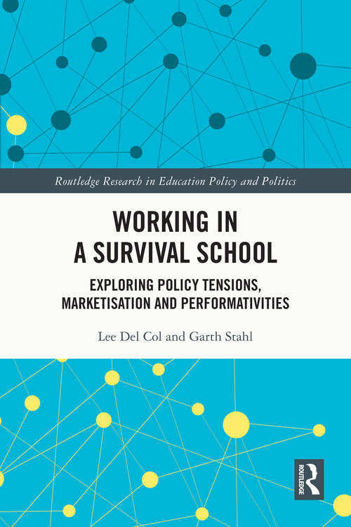 Book cover of Working in a Survival School: Exploring Policy Tensions, Marketisation and Performativities (Routledge Research in Education Policy and Politics)