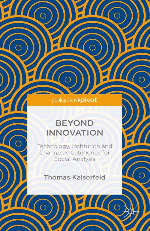 Book cover of Beyond Innovation: Technology, Institution And Change As Categories For Social Analysis (2015)