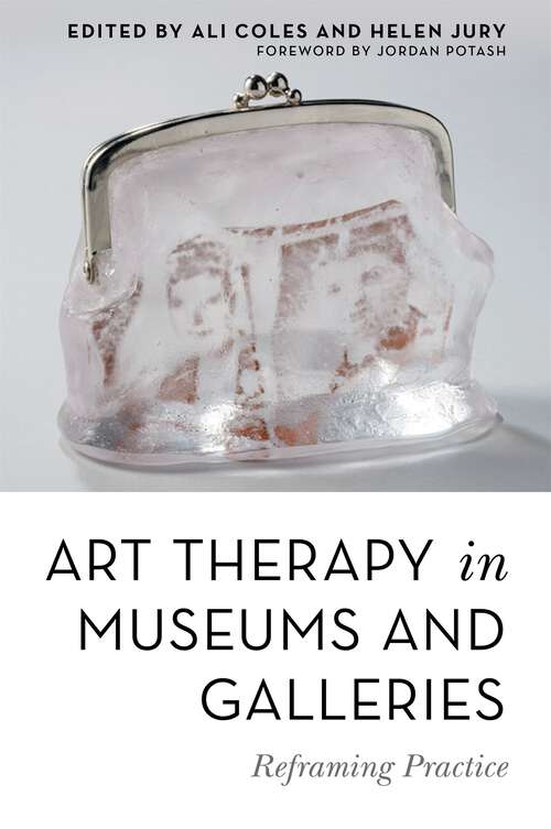 Book cover of Art Therapy in Museums and Galleries: Reframing Practice