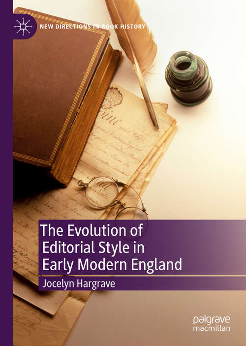 Book cover of The Evolution of Editorial Style in Early Modern England (1st ed. 2019) (New Directions in Book History)