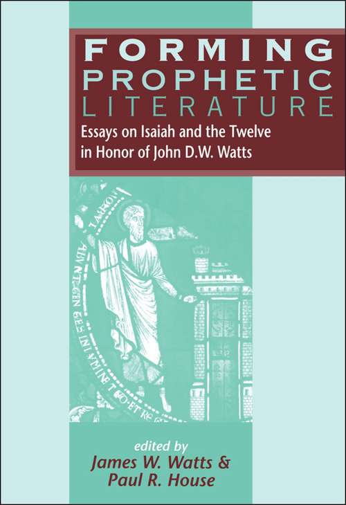 Book cover of Forming Prophetic Literature: Essays on Isaiah and the Twelve in Honor of John D.W. Watts (The Library of Hebrew Bible/Old Testament Studies)