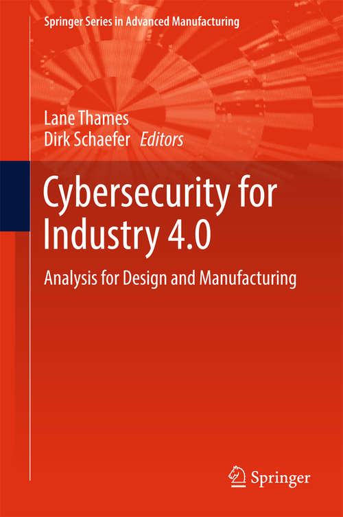 Book cover of Cybersecurity for Industry 4.0: Analysis for Design and Manufacturing (Springer Series in Advanced Manufacturing)