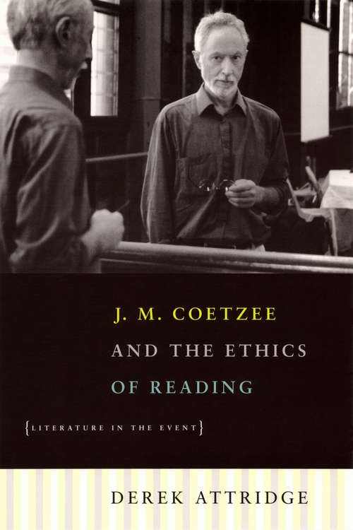 Book cover of J. M. Coetzee And The Ethics Of Reading: Literature In The Event