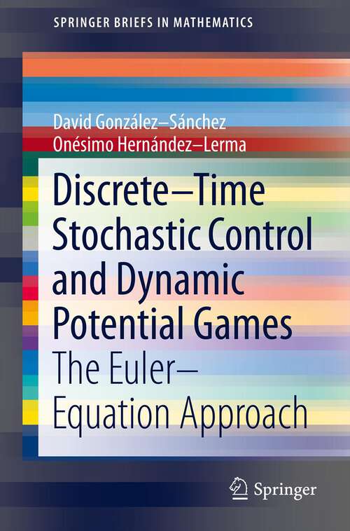 Book cover of Discrete–Time Stochastic Control and Dynamic Potential Games: The Euler–Equation Approach (2013) (SpringerBriefs in Mathematics)