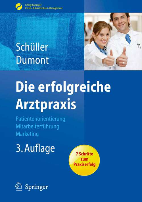 Book cover of Die erfolgreiche Arztpraxis: Patientenorientierung - Mitarbeiterführung - Marketing (3. Aufl. 2010) (Erfolgskonzepte Praxis- & Krankenhaus-Management)