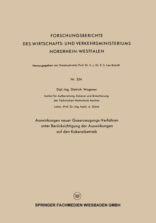 Book cover of Auswirkungen neuer Gaserzeugungs-Verfahren unter Berücksichtigung der Auswirkungen auf den Kokereibetrieb (1958) (Forschungsberichte des Wirtschafts- und Verkehrsministeriums Nordrhein-Westfalen #354)