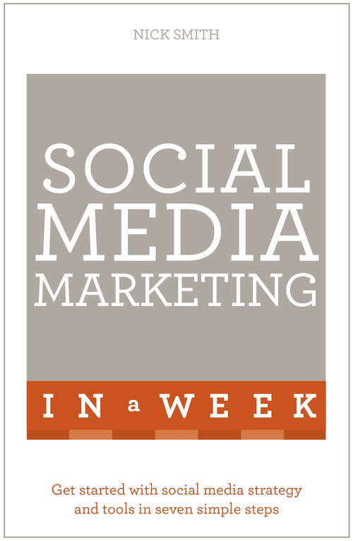 Book cover of Social Media Marketing In A Week: Create Your Successful Social Media Strategy In Just Seven Days (In A Week)