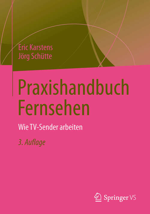 Book cover of Praxishandbuch Fernsehen: Wie TV-Sender arbeiten (3., akt. Aufl. 2013)