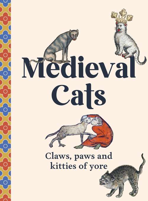 Book cover of Medieval Cats: Claws, Paws and Kitties of Yore