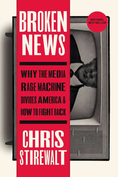 Book cover of Broken News: Why the Media Rage Machine Divides America and How to Fight Back