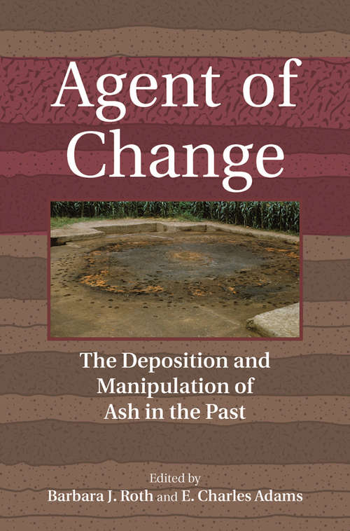 Book cover of Agent of Change: The Deposition and Manipulation of Ash in the Past