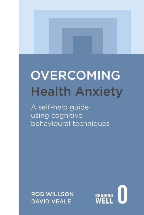 Book cover of Overcoming Health Anxiety: A self-help guide using cognitive behavioural techniques (Overcoming Books)