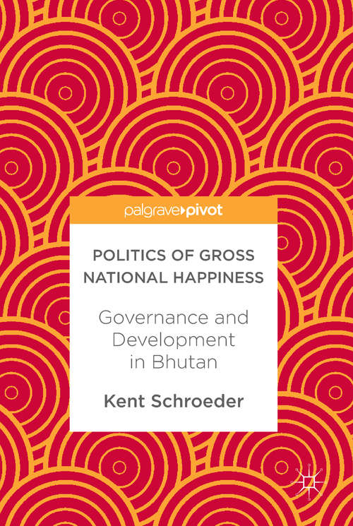 Book cover of Politics of Gross National Happiness: Governance and Development in Bhutan