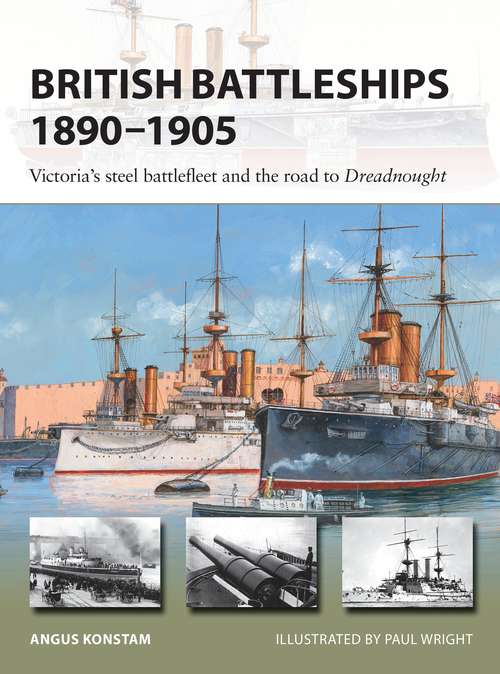 Book cover of British Battleships 1890–1905: Victoria's steel battlefleet and the road to Dreadnought (New Vanguard #290)