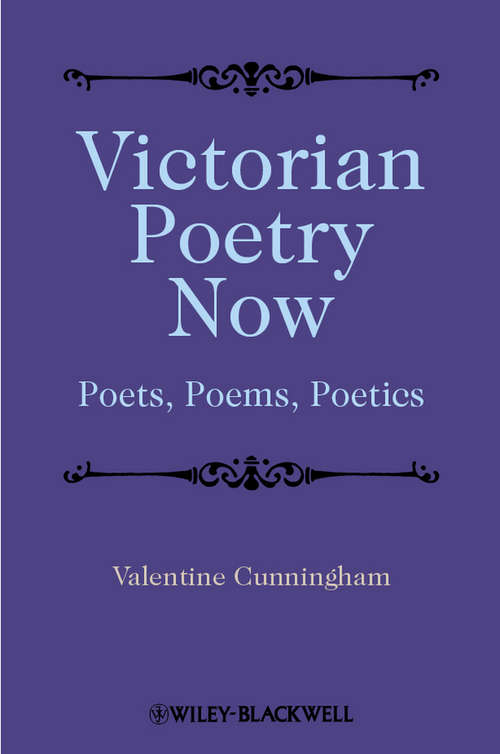 Book cover of Victorian Poetry Now: Poets, Poems and Poetics (Wiley Blackwell Guides to Literature #25)