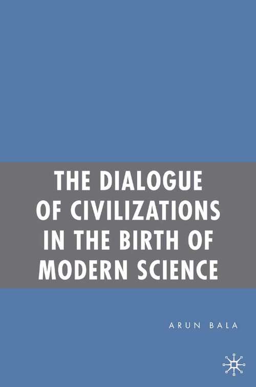 Book cover of The Dialogue of Civilizations in the Birth of Modern Science (2006)