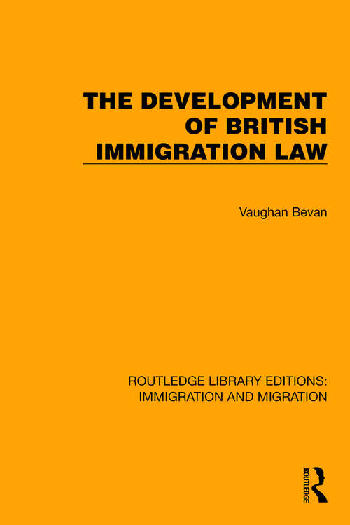 Book cover of The Development of British Immigration Law (Routledge Library Editions: Immigration and Migration #8)