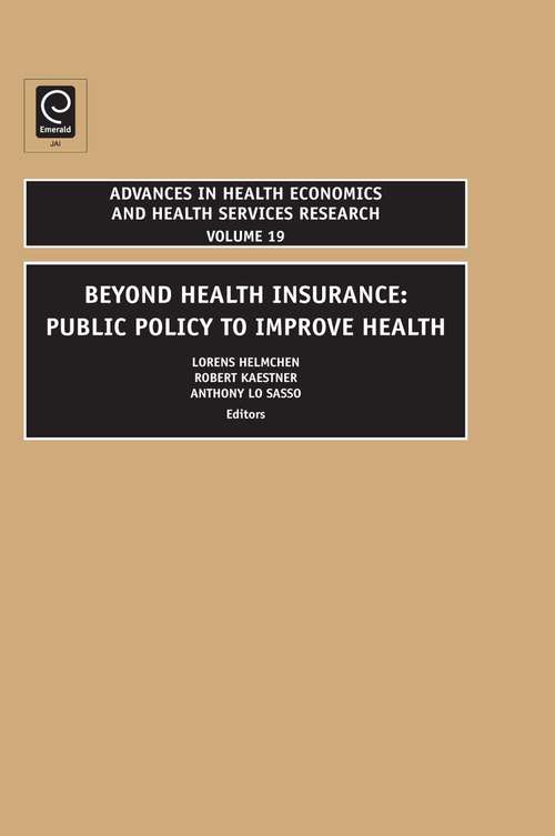 Book cover of Beyond Health Insurance: Public Policy to Improve Health (Advances in Health Economics & Health Services Research #19)