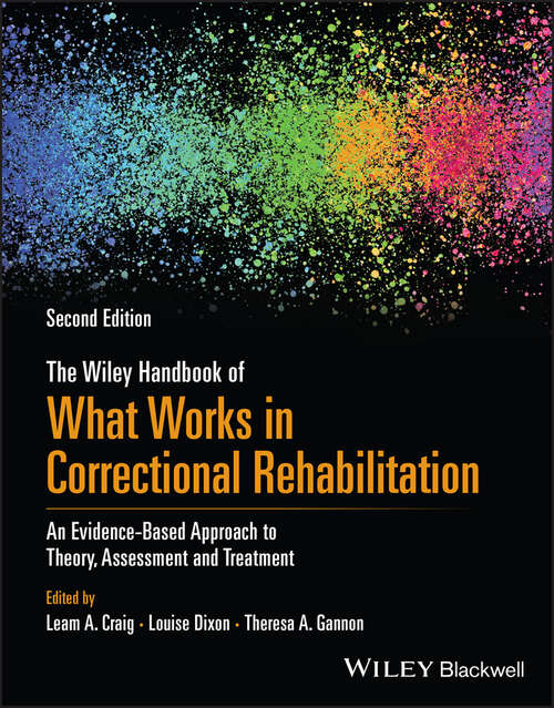 Book cover of The Wiley Handbook of What Works in Correctional Rehabilitation: An Evidence-Based Approach to Theory, Assessment and Treatment (2)