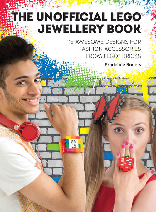 Book cover of The Unofficial LEGO® Jewellery Book: 18 awesome designs for fashion accessories from LEGO® bricks