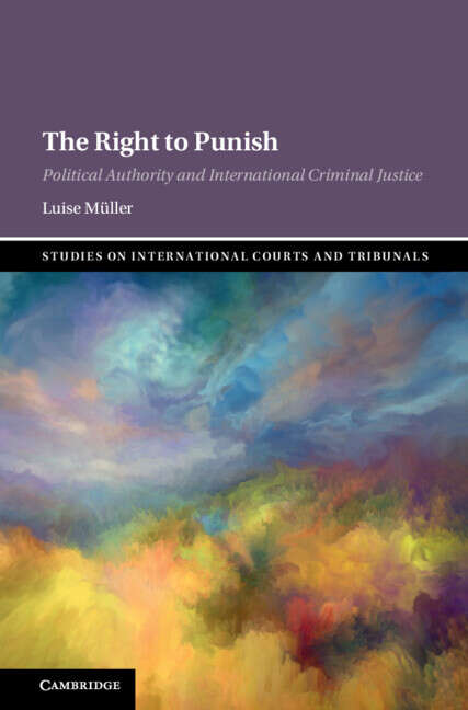 Book cover of The Right to Punish: Political Authority and International Criminal Justice (Studies on International Courts and Tribunals)