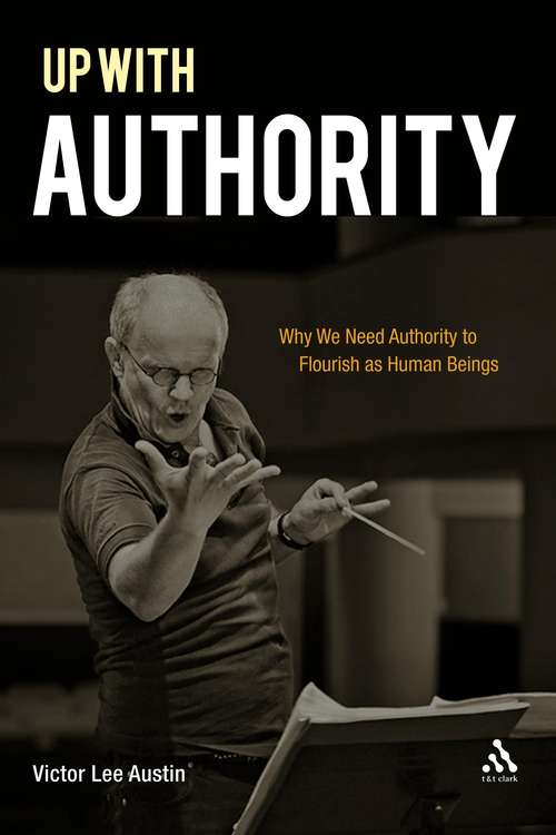 Book cover of Up with Authority: Why We Need Authority to Flourish as Human Beings