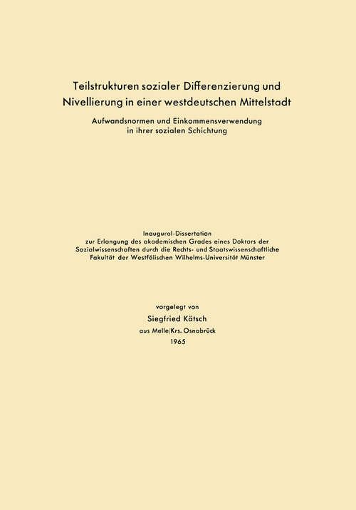 Book cover of Teilstrukturen sozialer Differenzierung und Nivellierung in einer westdeutschen Mittelstadt: Aufwandsnormen und Einkommensverwendung in ihrer sozialen Schichtung (1965)
