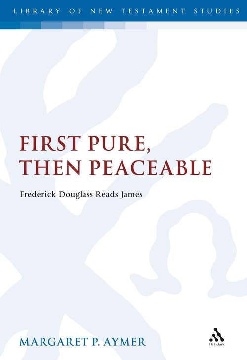 Book cover of First Pure, Then Peaceable: Frederick Douglass Reads James (The Library of New Testament Studies #379)