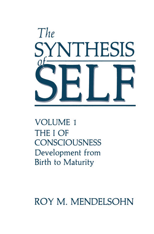 Book cover of The Synthesis of Self: Volume 1 the I of Consciousness Development from Birth to Maturity (1987)