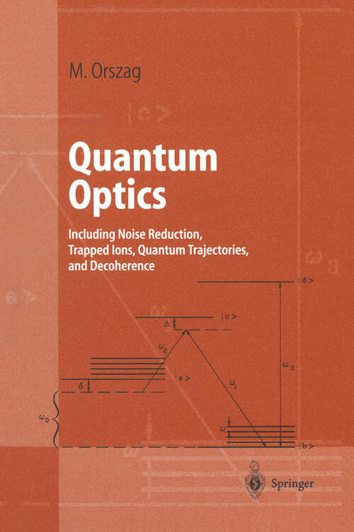 Book cover of Quantum Optics: Including Noise Reduction, Trapped Ions, Quantum Trajectories, and Decoherence (2000) (Advanced Texts in Physics)