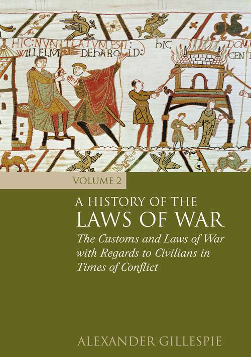 Book cover of A History of the Laws of War: The Customs and Laws of War with Regards to Civilians in Times of Conflict