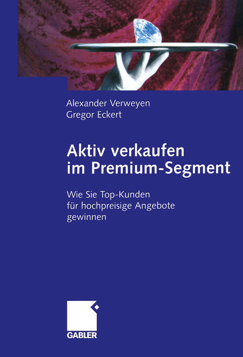 Book cover of Aktiv verkaufen im Premium-Segment: Wie Sie Top-Kunden für hochpreisige Angebote gewinnen (2004)