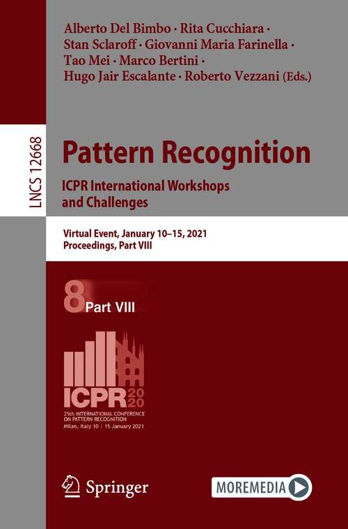 Book cover of Pattern Recognition. ICPR International Workshops and Challenges: Virtual Event, January 10-15, 2021, Proceedings, Part VIII (1st ed. 2021) (Lecture Notes in Computer Science #12668)