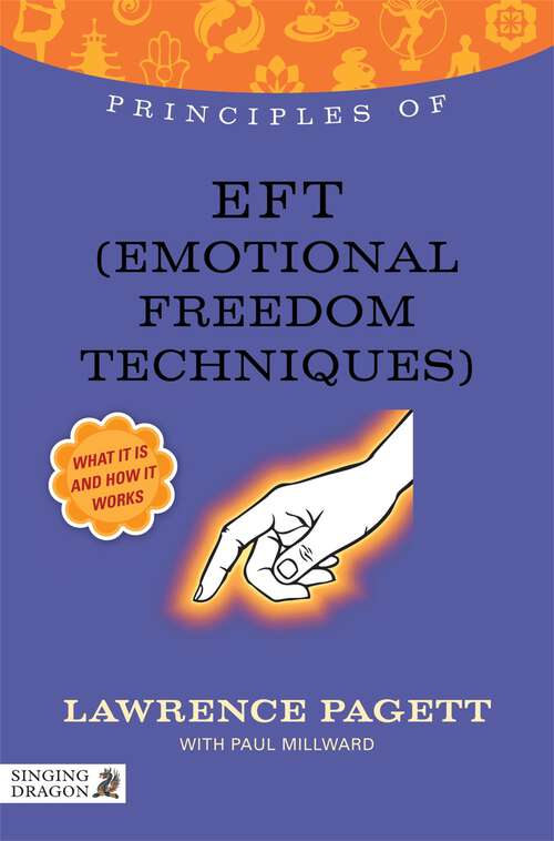 Book cover of Principles of EFT: What it is, how it works, and what it can do for you (Discovering Holistic Health)