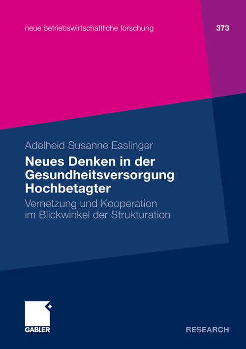 Book cover of Neues Denken in der Gesundheitsversorgung Hochbetagter: Vernetzung und Kooperation im Blickwinkel der Strukturation (2010) (neue betriebswirtschaftliche forschung (nbf))