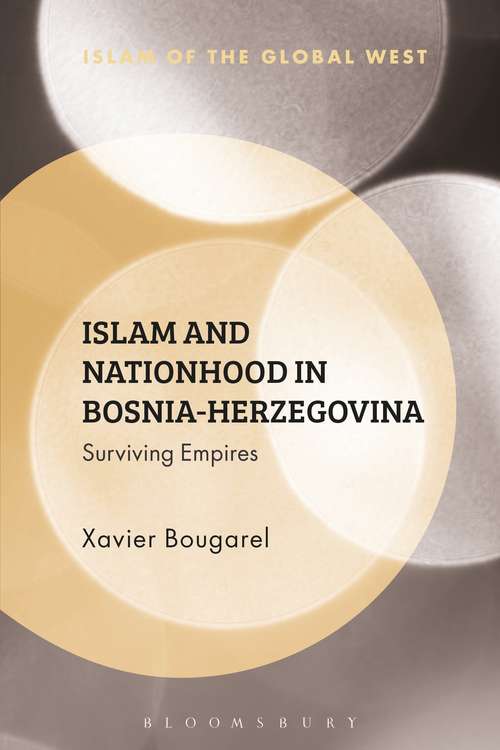 Book cover of Islam and Nationhood in Bosnia-Herzegovina: Surviving Empires (Islam of the Global West)