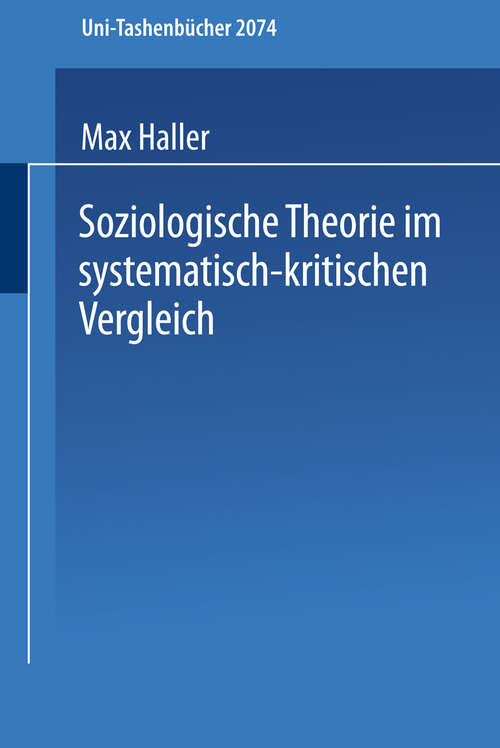 Book cover of Soziologische Theorie im systematisch-kritischen Vergleich: Systematisch-kritischer Vergleich zeitgenössischer Sozialtheorien und Versuch einer Neubestimmung im Geiste von Max Weber und Karl Popper (2. Aufl. 2003) (Universitätstaschenbücher #1)