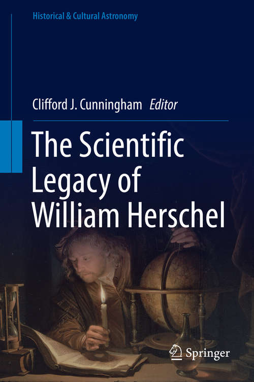 Book cover of The Scientific Legacy of William Herschel: His Astronomical Research And Legacy (Historical and Cultural Astronomy)