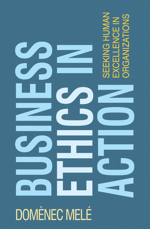 Book cover of Business Ethics in Action: Seeking Human Excellence in Organizations (2009)