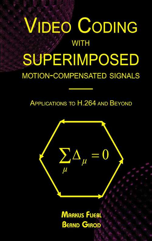 Book cover of Video Coding with Superimposed Motion-Compensated Signals: Applications to H.264 and Beyond (2004) (The Springer International Series in Engineering and Computer Science #760)