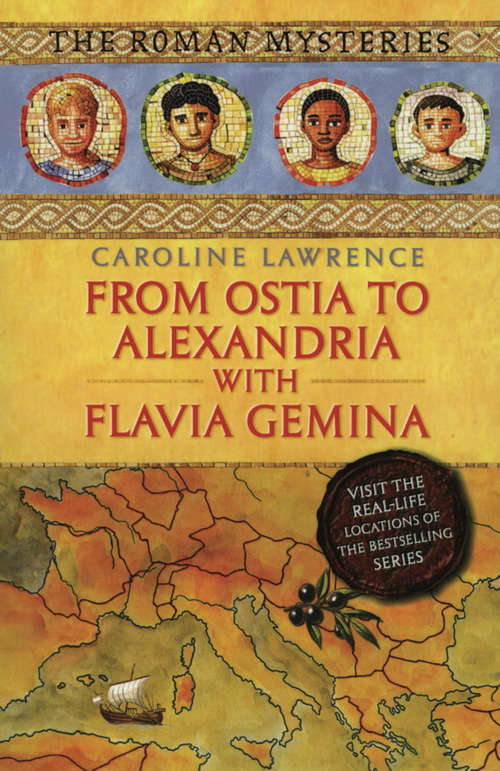 Book cover of From Ostia to Alexandria with Flavia Gemina: Travels with Flavia Gemina (The Roman Mysteries #1)