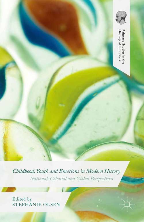 Book cover of Childhood, Youth and Emotions in Modern History: National, Colonial and Global Perspectives (1st ed. 2015) (Palgrave Studies in the History of Emotions)