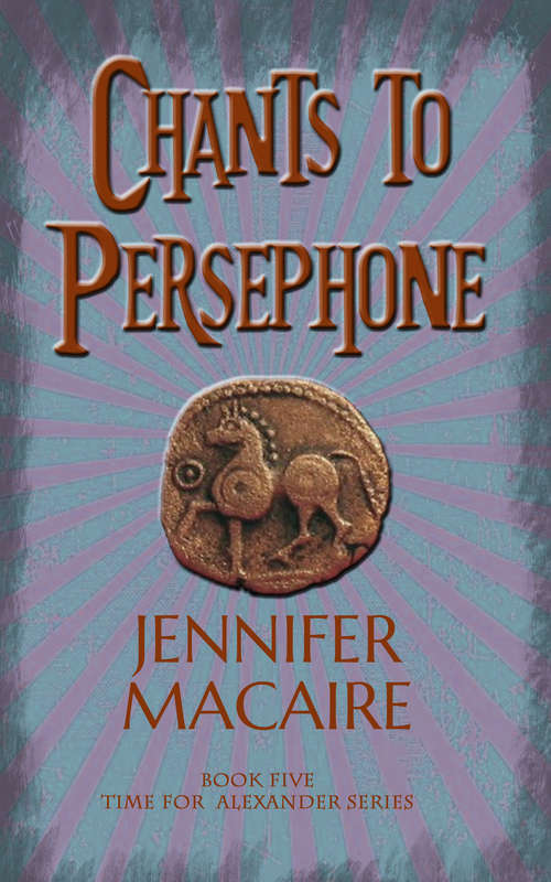 Book cover of Chants to Persephone: The Time for Alexander Series (The Time for Alexander Series #5)