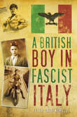 Book cover of A British Boy in Fascist Italy