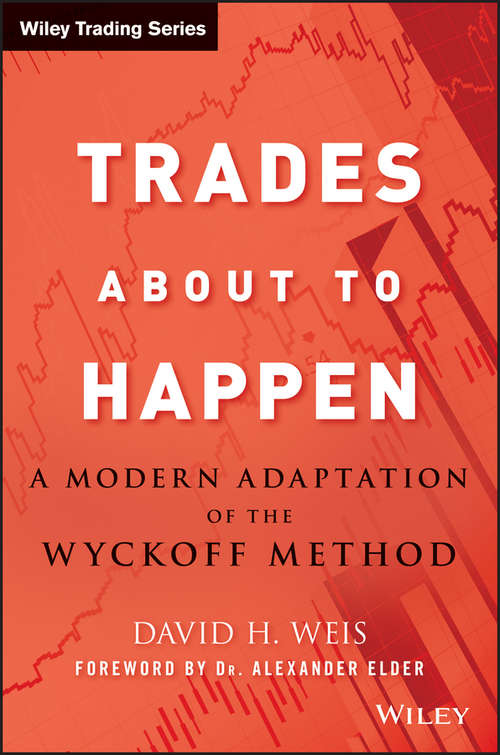 Book cover of Trades About to Happen: A Modern Adaptation of the Wyckoff Method (Wiley Trading #444)