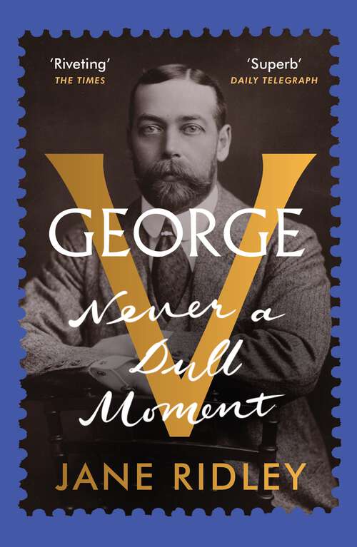 Book cover of George V: Never a Dull Moment