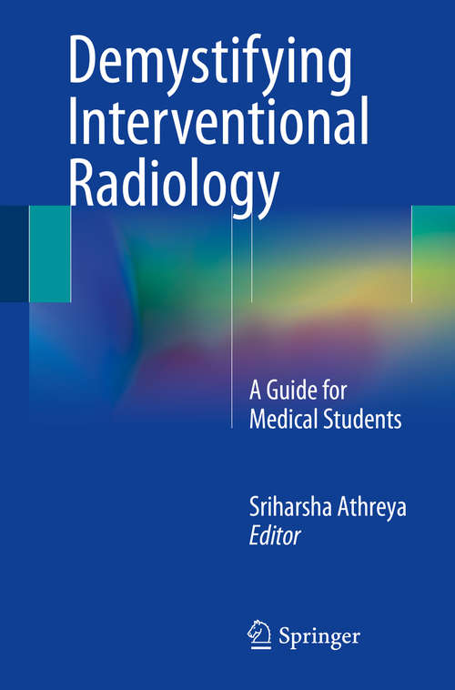 Book cover of Demystifying Interventional Radiology: A Guide for Medical Students (1st ed. 2016)