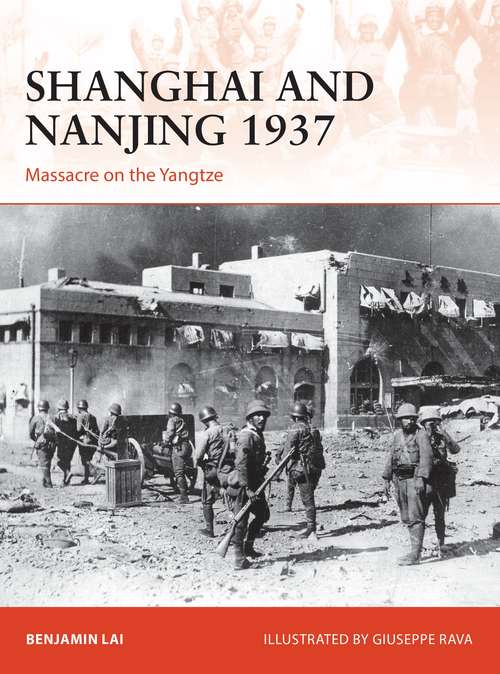 Book cover of Shanghai and Nanjing 1937: Massacre on the Yangtze (Campaign)